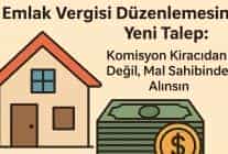 Emlak Vergisi Düzenlemesine Yeni Talep: Komisyon Kiracıdan Değil, Mal Sahibinden Alınsın